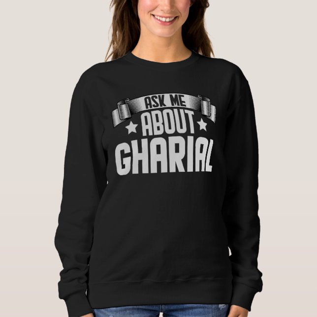 Ask Me About Gharial  Gharial Gavial Sweatshirt (Front)