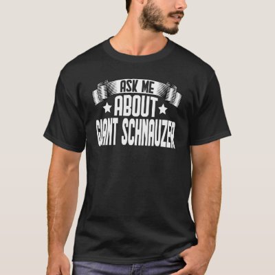 Ask Me About Giant Schnauzer  Giant Schnauzer T-Shirt