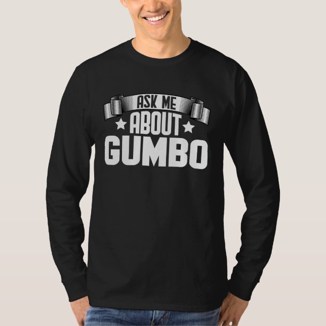Ask Me About Gumbo  Gumbo Soup T-Shirt (Front)