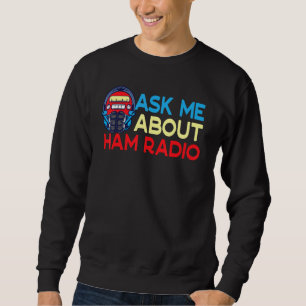 Ask Me About Ham Radio Amateur Radio Operator Men Sweatshirt