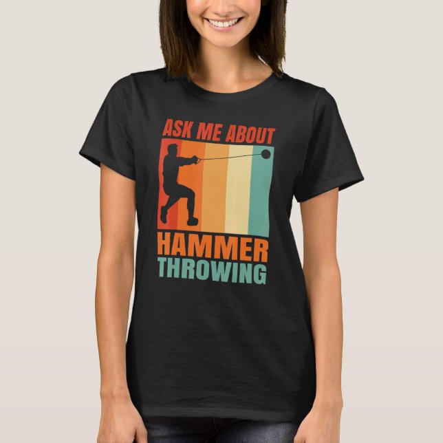 Ask Me About Hammer Throwing T-Shirt (Front)