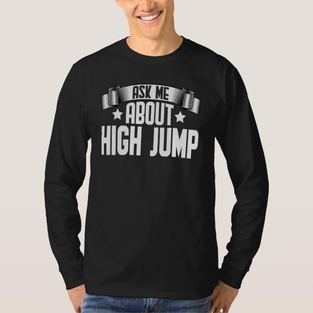Ask Me About High Jump  High Jumping Jumper T-Shirt (Front)