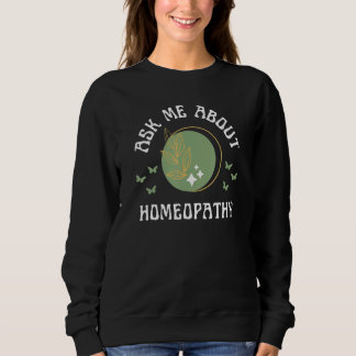 Ask Me About Homeopathy New Age Wellness Green Pla Sweatshirt