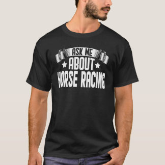 Ask Me About Horse Racing Equestrian Horse Racer T-Shirt