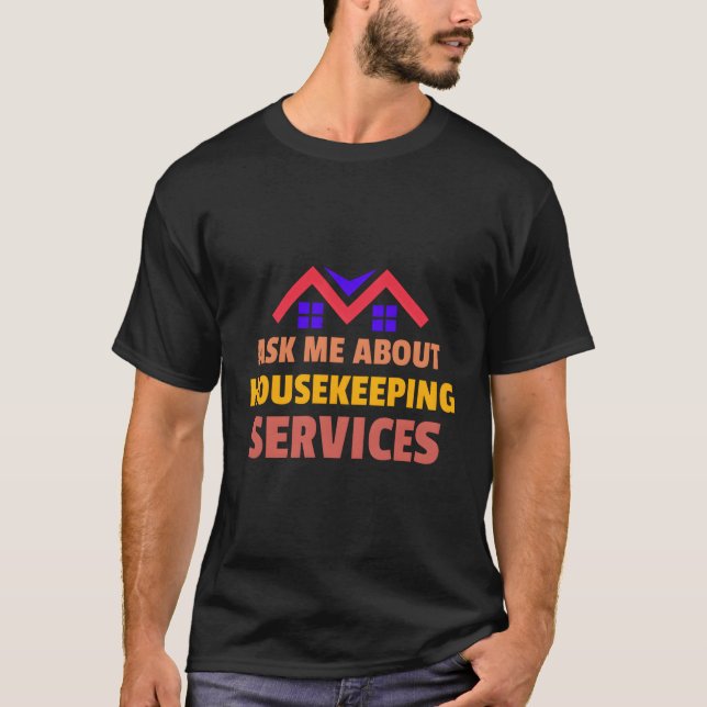 Ask Me About Housekeeg Services Housekeepers T-Shirt (Front)