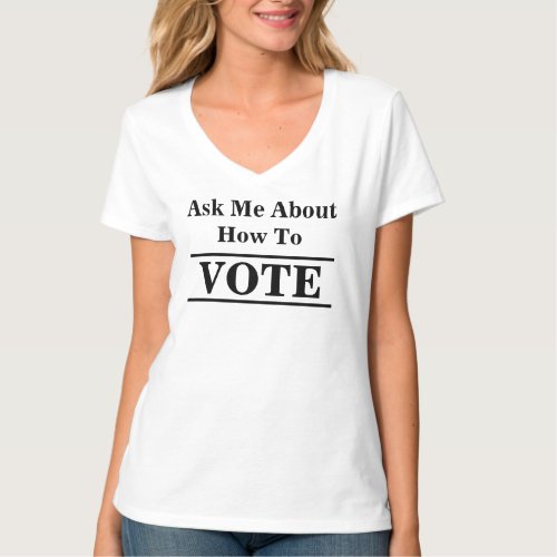 Ask Me About How to Vote Election Volunteer Custom T_Shirt