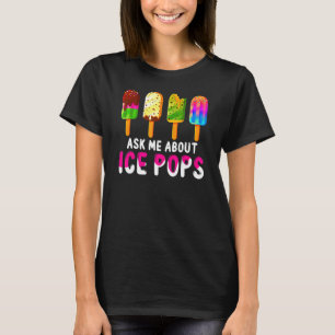 Ask Me About Ice Pops Ice Cream Frozen Food  Summe T-Shirt