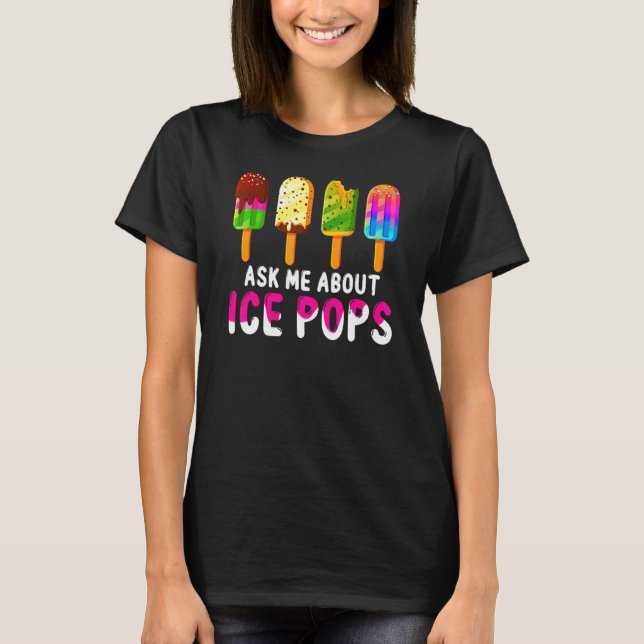 Ask Me About Ice Pops Ice Cream Frozen Food  Summe T-Shirt (Front)