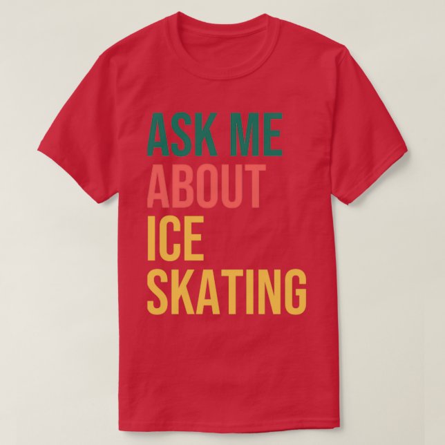 Ask Me About Ice Skating 1 T-Shirt (Design Front)