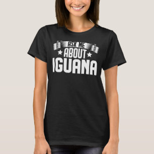 Ask Me About Iguana Iguana Reptiles T-Shirt