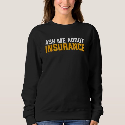 Ask Me About Insurance Broker Actuarial Actuary Sweatshirt