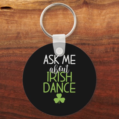 Ask me about irish Dance Irish Dancer Keychain