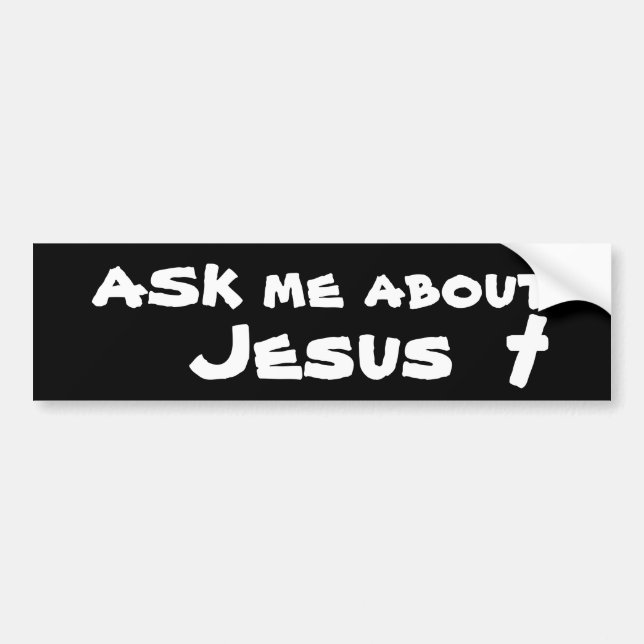 Ask me about Jesus Bumper Sticker (Front)