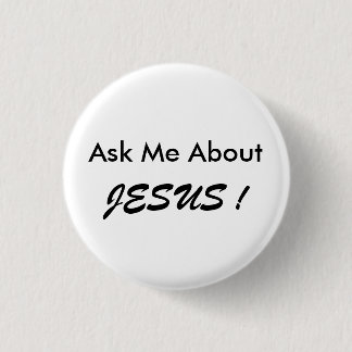 "Ask Me About JESUS !" button, small, simple. Pinback Button