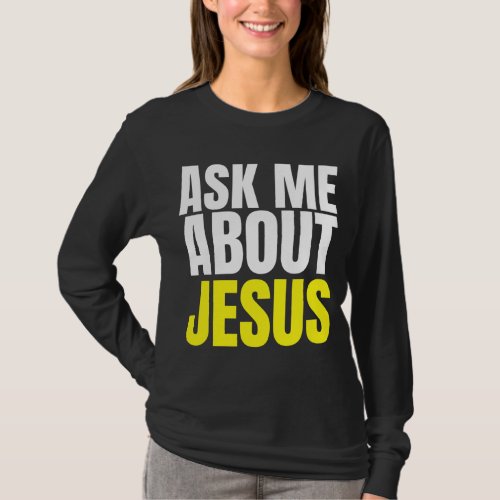 Ask Me About JESUS Christian Evangelism Christ N G T_Shirt