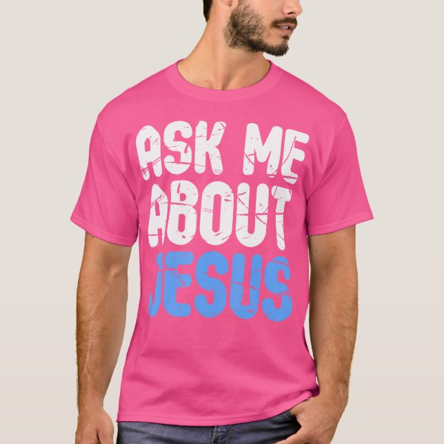 Ask Me About Jesus Christians T-Shirt (Front)