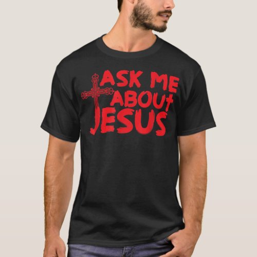 Ask Me About Jesus Cool Christian  Gift  T_Shirt