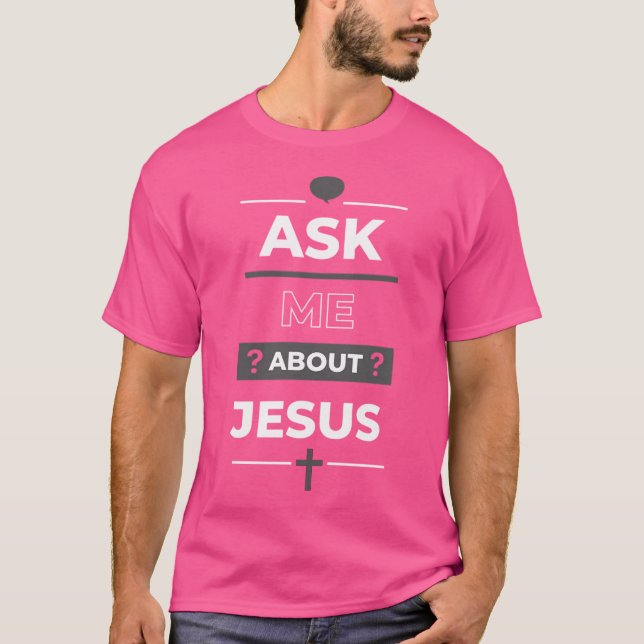 Ask Me About Jesus 	 Design T-Shirt (Front)
