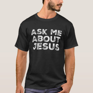 Ask Me About Jesus Faith Christian Evangelism T-Shirt