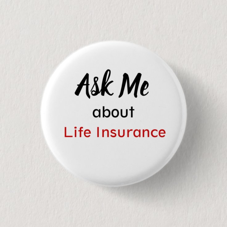 Ask Me About Life Insurance Button | Zazzle