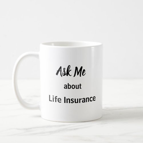 Ask Me about Life Insurance Coffee Mug