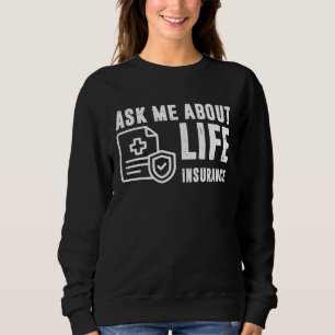 Ask Me About Life Insurance Insurance Sales Agent Sweatshirt