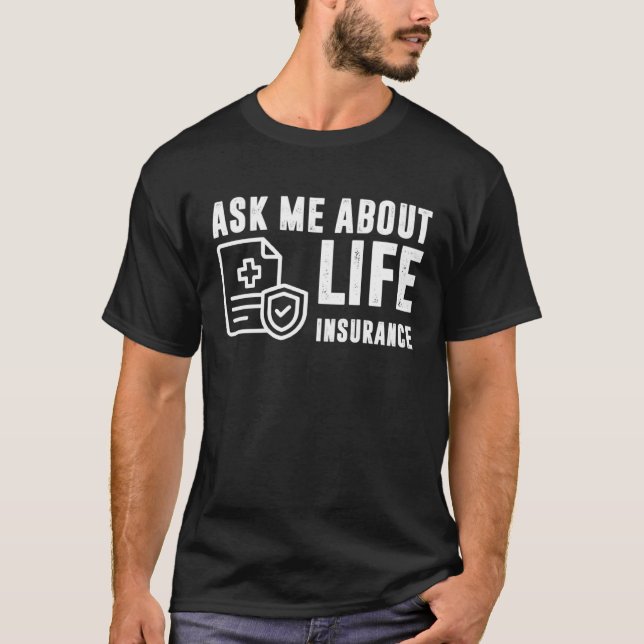 Ask Me About Life Insurance Insurance Sales Agent T-Shirt (Front)