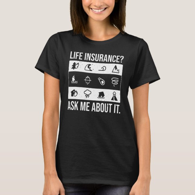 Ask Me About Life Insurance  Sales Agent Insurance T-Shirt (Front)