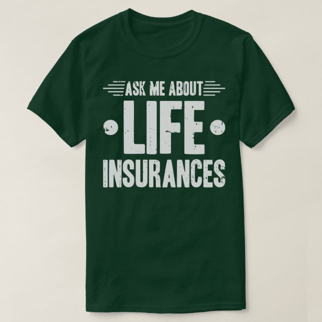 Ask Me About Life Insurance T-Shirt (Design Front)