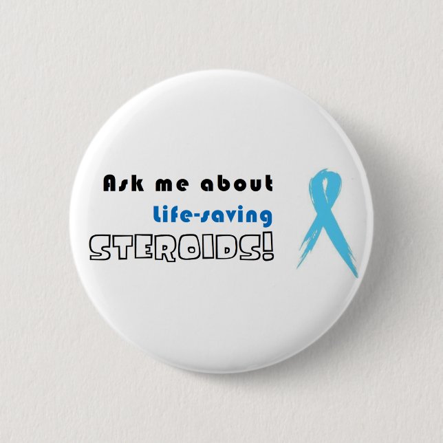 Ask me about life-saving Steroids! Button (Front)