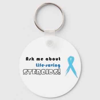 Ask Me About Life-saving Steroids! Keychain by clearlyaliveart at Zazzle