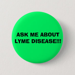 ASK ME ABOUT LYME DISEASE!!! PINBACK BUTTON