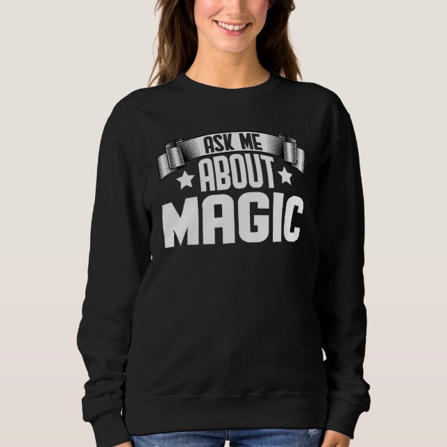 Ask Me About Magic  Magic Magician Sweatshirt (Front)