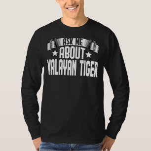 Ask Me About Malayan Tiger Malayan Tiger T-Shirt