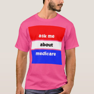 Ask Me About Medicare 3 T-Shirt