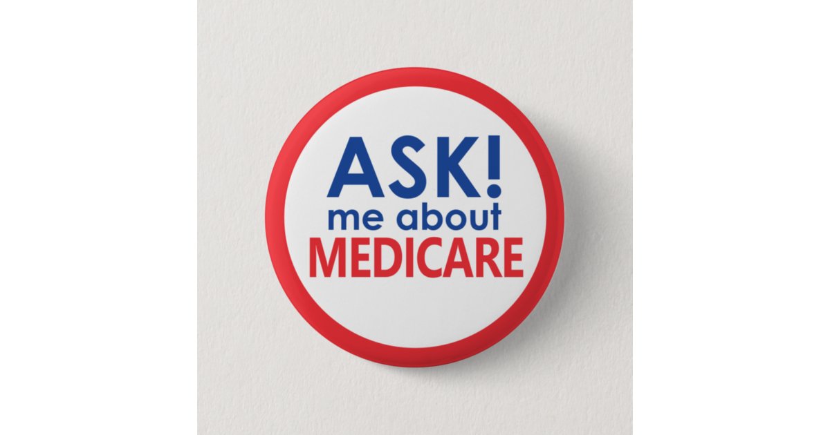 Ask Me About Medicare Button | Zazzle