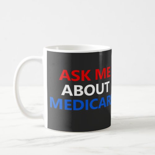ask me about Medicare  Coffee Mug