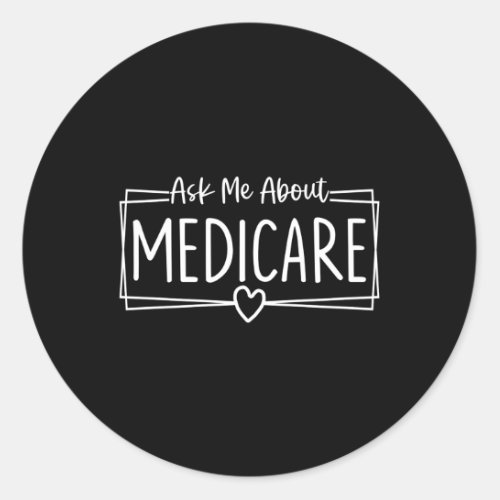 Ask Me About Medicare Insurance Agent Broker Sales Classic Round Sticker