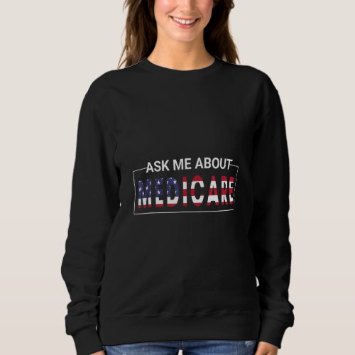 Ask Me About Medicare Insurance Agent Broker Sales Sweatshirt