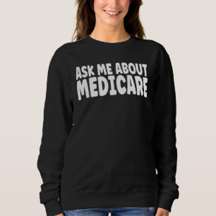 Ask Me About Medicare Insurance Agent Broker Sales Sweatshirt