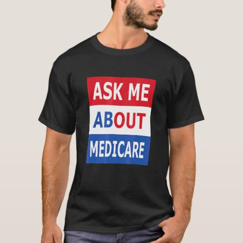 Ask Me About Medicare Insurance Agent Broker T_Shirt