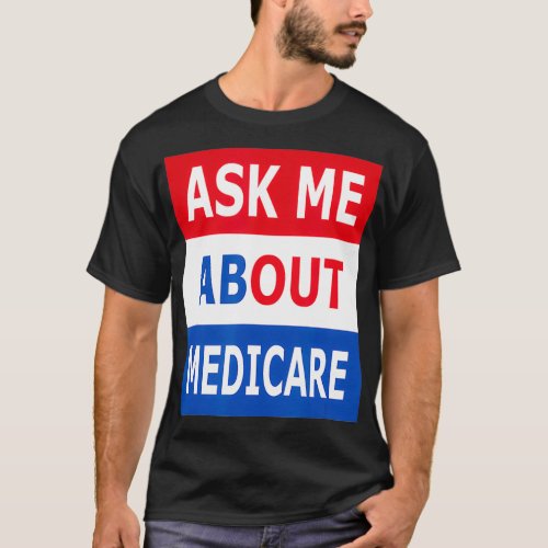 Ask Me About Medicare Insurance Agent Broker  T_Shirt