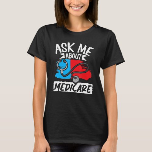 Ask Me About Medicare Insurance Agent Sales Market T_Shirt
