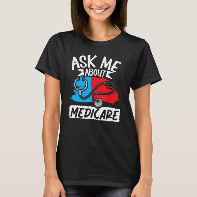 Ask Me About Medicare Insurance Agent Sales Market T-Shirt (Front)