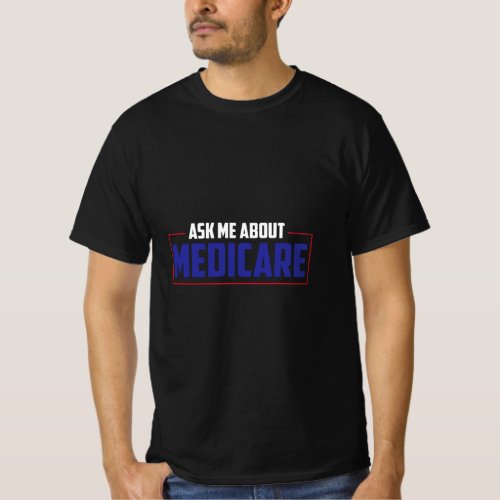 Ask Me About Medicare Insurance Agent  T_Shirt