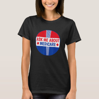 Ask Me About Medicare Insurance Broker Insurance A T-Shirt