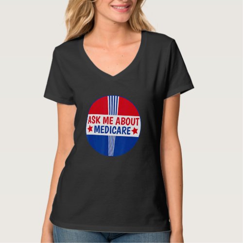 Ask Me About Medicare Insurance Broker Insurance A T_Shirt