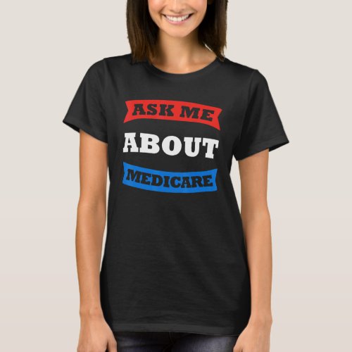 Ask Me About Medicare Insurance Medical Agent Brok T_Shirt