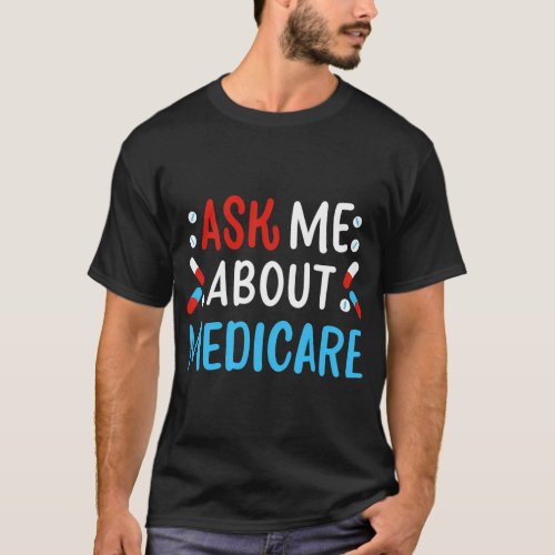 Ask Me About Medicare T_Shirt