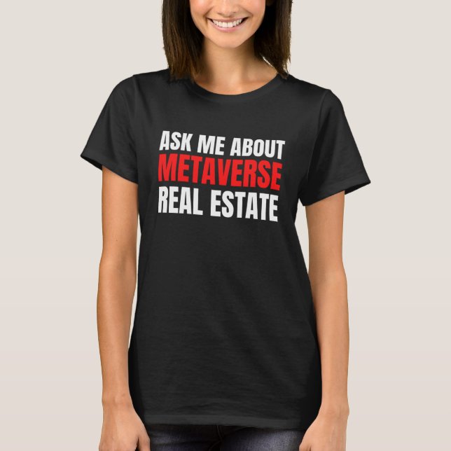 Ask Me About Metaverse Real Estate Virtual Augment T-Shirt (Front)